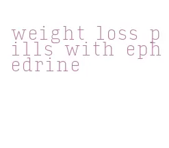 weight loss pills with ephedrine