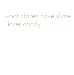 what stores have slime licker candy