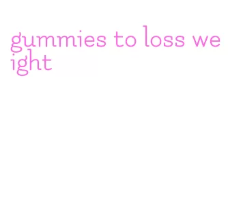 gummies to loss weight