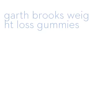 garth brooks weight loss gummies