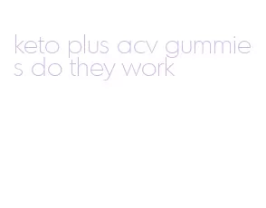 keto plus acv gummies do they work