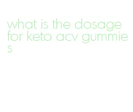 what is the dosage for keto acv gummies