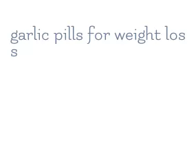 garlic pills for weight loss