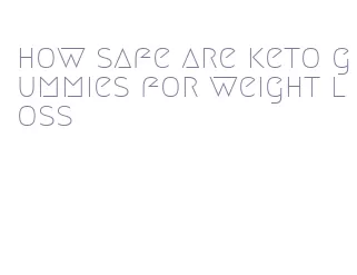 how safe are keto gummies for weight loss