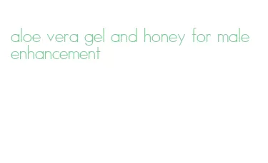 aloe vera gel and honey for male enhancement