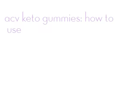 acv keto gummies: how to use
