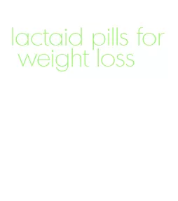 lactaid pills for weight loss