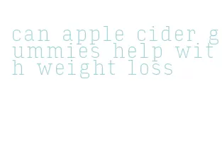 can apple cider gummies help with weight loss