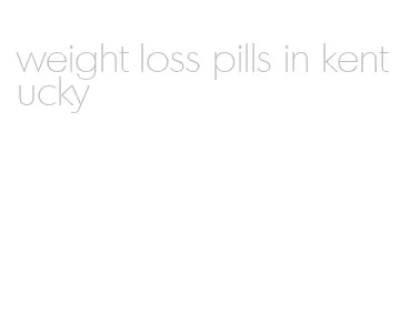 weight loss pills in kentucky