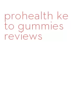 prohealth keto gummies reviews
