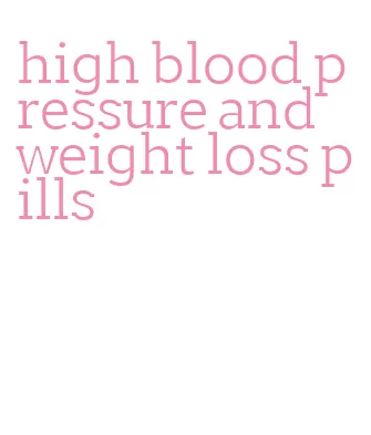high blood pressure and weight loss pills