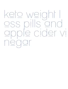 keto weight loss pills and apple cider vinegar