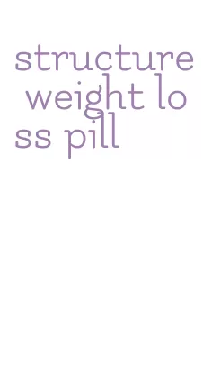 structure weight loss pill