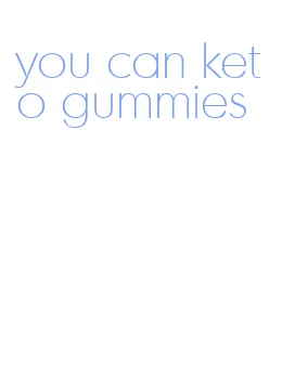 you can keto gummies