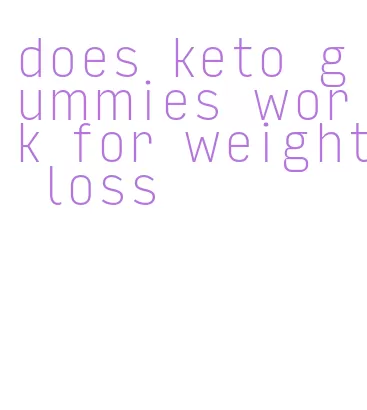does keto gummies work for weight loss
