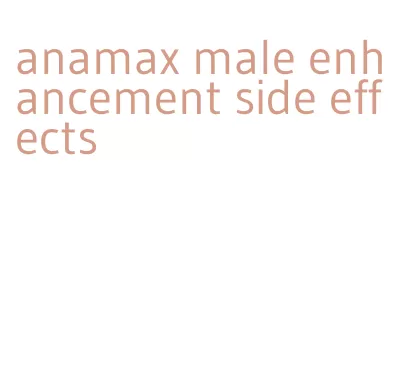 anamax male enhancement side effects
