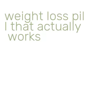 weight loss pill that actually works