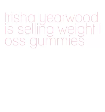 trisha yearwood is selling weight loss gummies