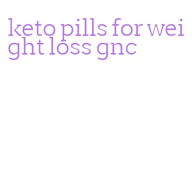 keto pills for weight loss gnc