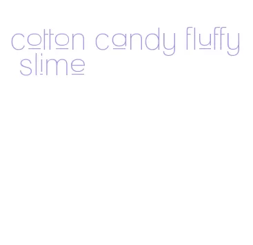 cotton candy fluffy slime