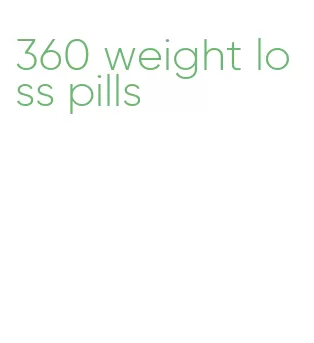 360 weight loss pills