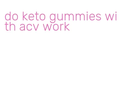 do keto gummies with acv work