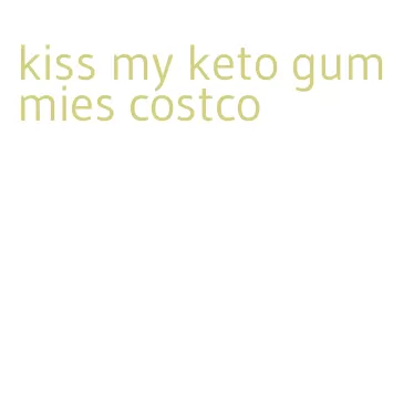 kiss my keto gummies costco