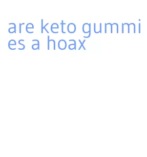 are keto gummies a hoax