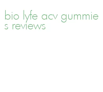 bio lyfe acv gummies reviews