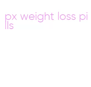 px weight loss pills