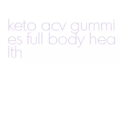 keto acv gummies full body health