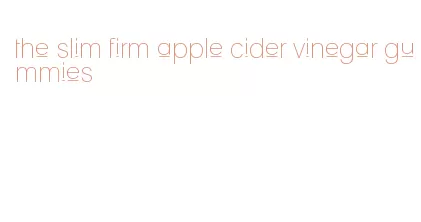 the slim firm apple cider vinegar gummies