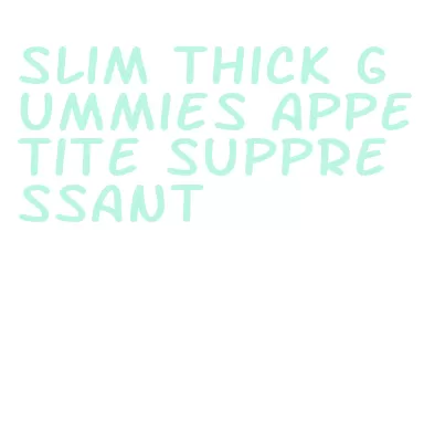 slim thick gummies appetite suppressant