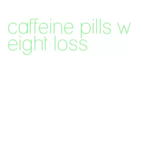caffeine pills weight loss