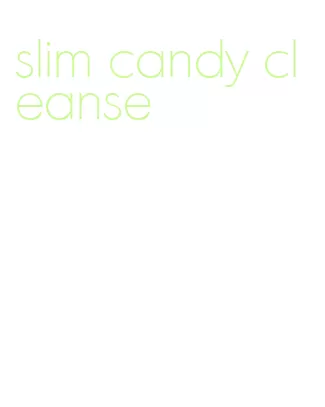 slim candy cleanse