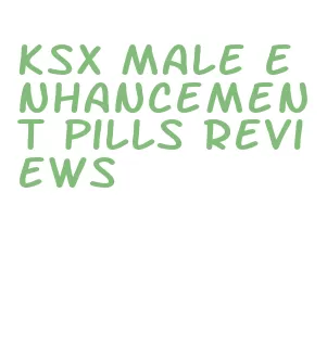 ksx male enhancement pills reviews