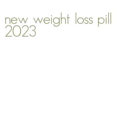 new weight loss pill 2023