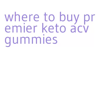 where to buy premier keto acv gummies