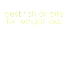 best fish oil pills for weight loss