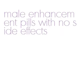 male enhancement pills with no side effects