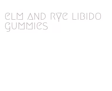 elm and rye libido gummies