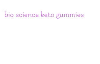bio science keto gummies