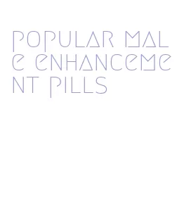 popular male enhancement pills