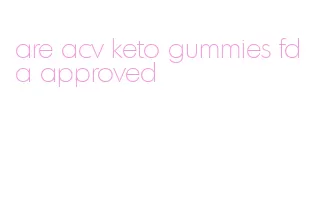 are acv keto gummies fda approved