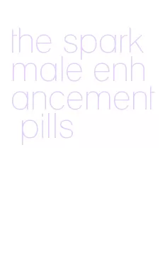 the spark male enhancement pills