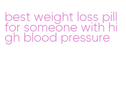 best weight loss pill for someone with high blood pressure