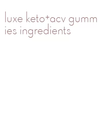 luxe keto+acv gummies ingredients