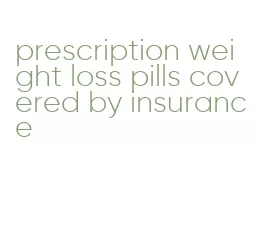 prescription weight loss pills covered by insurance
