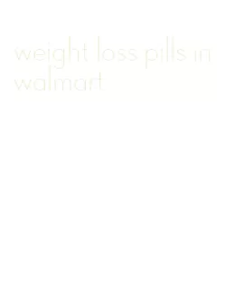 weight loss pills in walmart