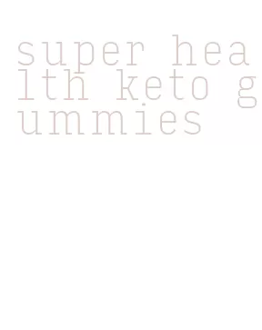 super health keto gummies